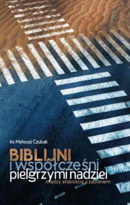 Okładka książki Biblijni i współcześni pilelgrzymi nadziei