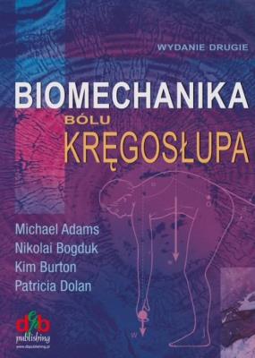 Biomechanika bólu kręgosłupa. Autor: Michael Adams, Nikolai Bogduk, Kim Burton, Patricia Dolan. SmakLiter.pl Okładka książki Biomechanika bólu kręgosłupa