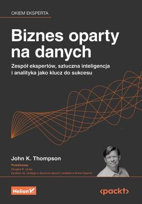 Okładka książki Biznes oparty na danych. Zespół ekspertów, sztuczna inteligencja i analityka jako klucz do sukcesu