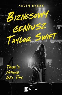 Biznesowy geniusz Taylor Swift. Autor: Evers Kevin. SmakLiter.pl Okładka książki Biznesowy geniusz Taylor Swift