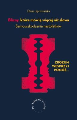 Blizny, które mówią więcej niż słowa. Samouszkodzenia nastolatków. Autor: Jęczmińska Daria. SmakLiter.pl Okładka książki Blizny, które mówią więcej niż słowa. Samouszkodzenia nastolatków