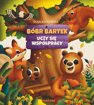 Bóbr Bartek uczy się współpracy. Autor: Olga Kucharska. SmakLiter.pl Okładka książki Bóbr Bartek uczy się współpracy