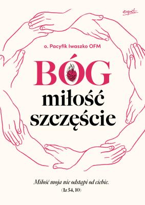 Bóg, miłość, szczęście. Autor: O. Pacyfik Iwaszko OFM. SmakLiter.pl Okładka książki Bóg, miłość, szczęście