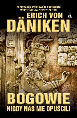Bogowie nigdy nas nie opuścili. Autor: Erich von Daniken. SmakLiter.pl Okładka książki Bogowie nigdy nas nie opuścili