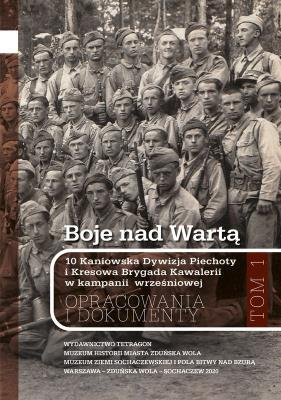 Okładka książki Boje nad Wartą. 10 Kaniowska Dywizja Piechoty i Kresowa Brygada Kawalerii w kampanii wrześniowej. Opracowania i dokumenty. Tom 1