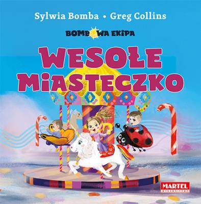 Bombowa ekipa - Wesołe miasteczko. Autor: Bomba Sylwia, Greg Collins. SmakLiter.pl Okładka książki Bombowa ekipa - Wesołe miasteczko