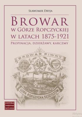 Okładka książki Browar w Górze Ropczyckiej w latach 1875-1921