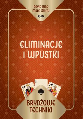 Brydżowe techniki. Eliminacje i wpustki. Autor: David Bird Marc Smith, Marc Smith. SmakLiter.pl Okładka książki Brydżowe techniki. Eliminacje i wpustki