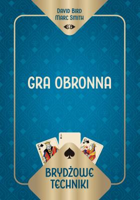 Brydżowe techniki. Gra obronna. Autor: David Bird Marc Smith, Marc Smith. SmakLiter.pl Okładka książki Brydżowe techniki. Gra obronna