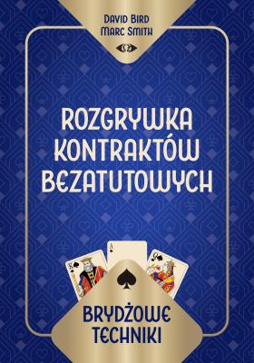 Brydżowe techniki. Rozgrywka kontraktów bezatutowych. Autor: David Bird Marc Smith, Marc Smith. SmakLiter.pl Okładka książki Brydżowe techniki. Rozgrywka kontraktów bezatutowych