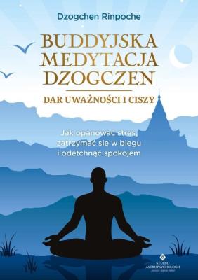 Okładka książki Buddyjska medytacja Dzogczen - dar uważności i ciszy. Jak opanować stres, zatrzymać się w biegu i odetchnąć spokojem