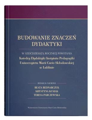 Budowanie znaczeń dydaktyki. Autor: Bednarczuk Beata, Krystyna Kusiak, Teresa Parczewska (red.). SmakLiter.pl Okładka książki Budowanie znaczeń dydaktyki