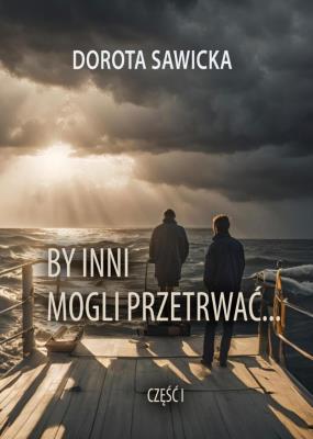 By inni mogli przetrwać cz.1. Autor: Sawicka Dorota. SmakLiter.pl Okładka książki By inni mogli przetrwać cz.1