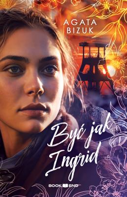Być jak Ingrid. Autor: Bizuk Agata. SmakLiter.pl Okładka książki Być jak Ingrid