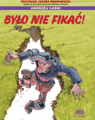 Okładka książki Było nie fikać. Jakub Wędrowycz