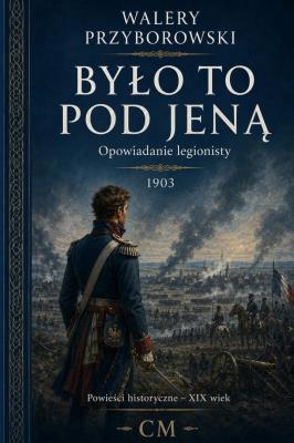 Okładka książki Było to pod Jeną. Opowiadanie legionisty