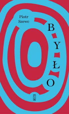 Było. Autor: Piotr Szewc. SmakLiter.pl Okładka książki Było