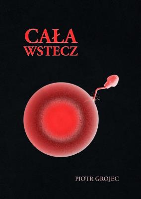 Cała wstecz. Autor: Piotr Grojec. SmakLiter.pl Okładka książki Cała wstecz