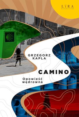 Camino. Opowieść wędrowna. Autor: Grzegorz Kapla. SmakLiter.pl Okładka książki Camino. Opowieść wędrowna