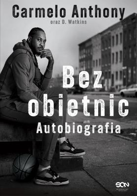 Carmelo Anthony. Bez obietnic. Autobiografia. Autor: Carmelo Anthony, D. Watkins. SmakLiter.pl Okładka książki Carmelo Anthony. Bez obietnic. Autobiografia