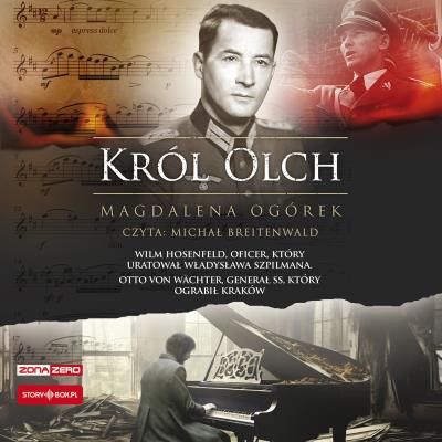 CD MP3 Król Olch. Wilm Hosenfeld, oficer, który uratował Władysława Szpilmana. Otto von Wächter, generał SS, który ograbił Kraków. Autor: Ogórek Magdalena. SmakLiter.pl Okładka książki CD MP3 Król Olch. Wilm Hosenfeld, oficer, który uratował Władysława Szpilmana. Otto von Wächter, generał SS, który ograbił Kraków