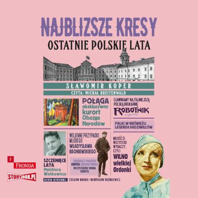 Okładka książki CD MP3 Najbliższe kresy. Ostatnie polskie lata