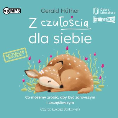 CD MP3 Z czułością dla siebie. Co możemy zrobić, aby być zdrowszym i szczęśliwszym. Autor: Gerald Hüther. SmakLiter.pl Okładka książki CD MP3 Z czułością dla siebie. Co możemy zrobić, aby być zdrowszym i szczęśliwszym