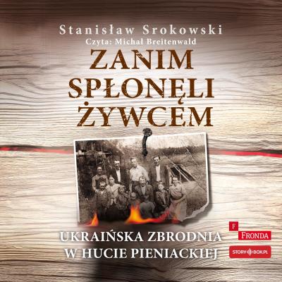 CD MP3 Zanim spłonęli żywcem. Ukraińska zbrodnia w Hucie Pieniackiej. Autor: Srokowski Stanisław. SmakLiter.pl Okładka książki CD MP3 Zanim spłonęli żywcem. Ukraińska zbrodnia w Hucie Pieniackiej