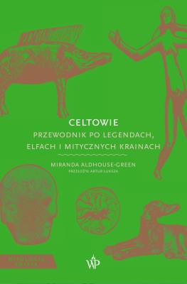 Okładka książki Celtowie. Przewodnik po legendach, elfach i mitycznych krainach