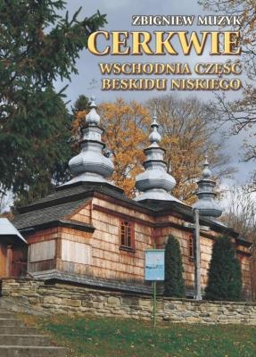 Cerkwie. Wschodnia część Beskidu Niskiego w.2. Autor: Zbigniew Muzyk. SmakLiter.pl Okładka książki Cerkwie. Wschodnia część Beskidu Niskiego w.2