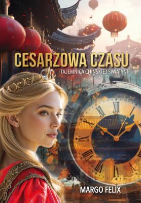 Okładka książki Cesarzowa Czasu i tajemnica chińskiej świątyni