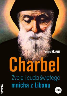 Okładka książki Charbel. Życie i cuda świętego mnicha z Libanu
