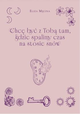 Okładka książki Chcę być z Tobą tam, gdzie spalimy czas na...