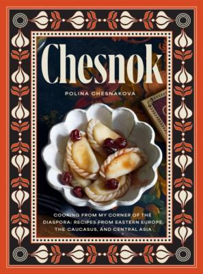 Okładka książki Chesnok. Cooking from My Corner of the Diaspora. Recipes from Eastern Europe, the Caucasus, and Cen wer. angielska