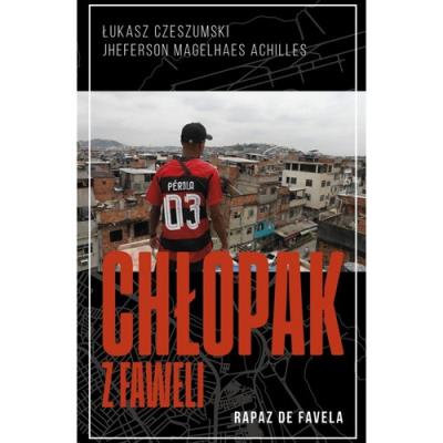 Chłopak z Faweli. Autor: Czeszumski Łukasz, Magelhaes Achilles Jheferson. SmakLiter.pl Okładka książki Chłopak z Faweli