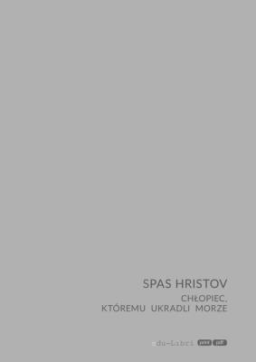 Chłopiec, któremu ukradli morze. Autor: Hristov Spas. SmakLiter.pl Okładka książki Chłopiec, któremu ukradli morze