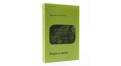 Chopin w operze. Autor: Komorowska Małgorzata. SmakLiter.pl Okładka książki Chopin w operze
