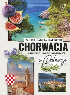 Chorwacja. Kamienie, morze i opowieści z Dalmacji. Autor: Ewelina Sadura Marinović. SmakLiter.pl Okładka książki Chorwacja. Kamienie, morze i opowieści z Dalmacji