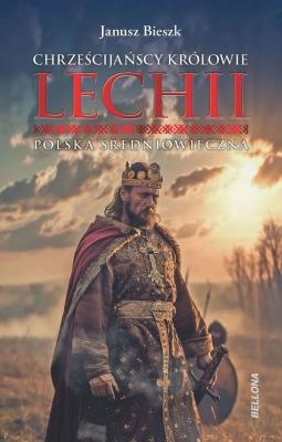 Okładka książki Chrześcijańscy królowie Lechii. Polska średniowieczna