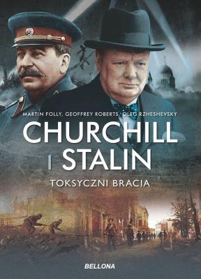 Churchill i Stalin. Toksyczni bracia. Autor: Roberts Geoffrey. SmakLiter.pl Okładka książki Churchill i Stalin. Toksyczni bracia