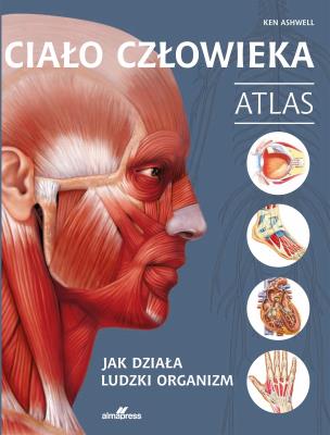 Okładka książki Ciało człowieka. Atlas. Jak działa ludzki organizm