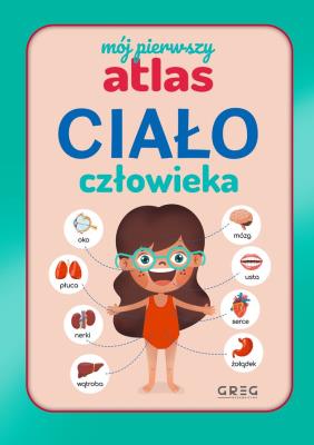 Okładka książki Ciało człowieka. Mój pierwszy atlas