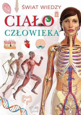 Ciało człowieka. Świat wiedzy. Autor: Opracowanie zbiorowe. SmakLiter.pl Okładka książki Ciało człowieka. Świat wiedzy