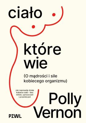 Okładka książki Ciało, które wie. O mądrości i sile kobiecego organizmu