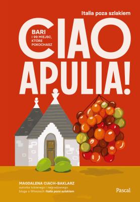 Okładka książki Ciao Apulia! Bari i 99 miejsc, które pokochasz