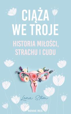 Okładka książki Ciąża we troje. Historia miłości, strachu i cudu