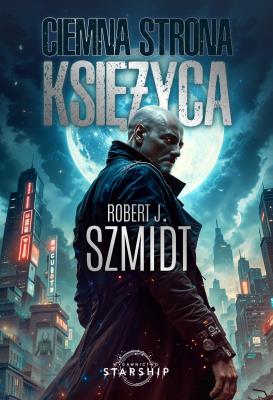 Ciemna strona Księżyca. Autor: Robert J. Szmidt. SmakLiter.pl Okładka książki Ciemna strona Księżyca