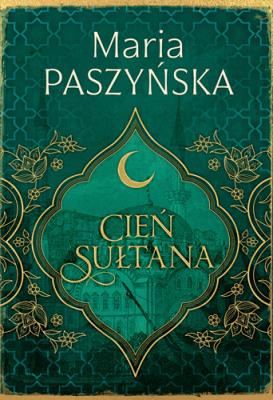 Cień sułtana. Tom 1. Autor: Paszyńska Maria. SmakLiter.pl Okładka książki Cień sułtana. Tom 1