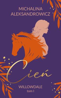 Cień. Willowdale. Tom 1. Autor: Aleksandrowicz Michalina. SmakLiter.pl Okładka książki Cień. Willowdale. Tom 1