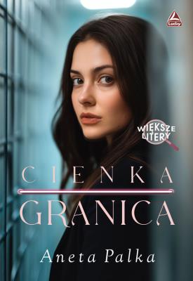 Cienka granica Większe litery. Autor: Palka Aneta. SmakLiter.pl Okładka książki Cienka granica Większe litery